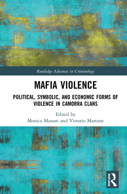 Mafia Violence: Political, Symbolic, and Economic Forms of Violence in Camorra Clans - Massari, Monica (Editor), and Martone, Vittorio (Editor)