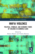Mafia Violence: Political, Symbolic, and Economic Forms of Violence in Camorra Clans
