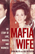 Mafia Wife: My Story of Love, Murder, and Madness - Milito, Lynda, and Potterton, Reg