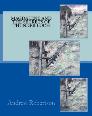 Magdalene and the Secret of Thunder Loch - Robertson, Andrew