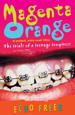 Magenta Orange: The Trials of a Teenage Temptress - Freer, Echo