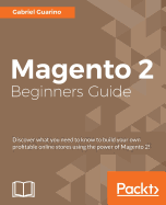 Magento 2 Beginners Guide: Creating a successful e-commerce website with Magento