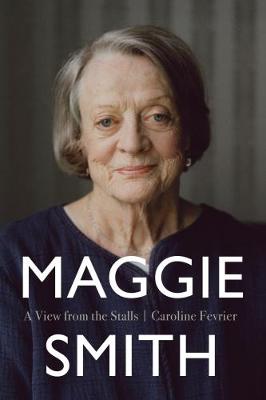 Maggie Smith: A View From The Stalls - Fevrier, Caroline
