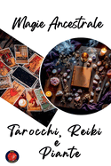 Magia Ancestrale. Tarocchi, Reiki e Piante