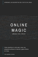 Magia En L?nea (Online Magic): Aprende los secretos del ?xito en l?nea.