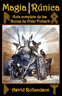 Magia Rnica: Gu?a Completa de las Runas de Elder Futhark