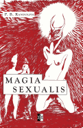 Magia Sexualis: Les Myst?res & la Pratique de la Magie Sexuelle