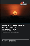 Magia, Stregoneria, Esorcismo E Terapeutica