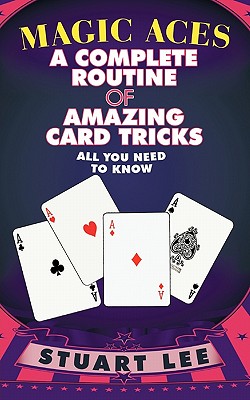 Magic Aces: A Complete Routine of Amazing Card Tricks - Lee, Stuart, Dr.