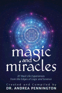 Magic and Miracles: 21 Real Life Experiences from the Edges of Logic and Science
