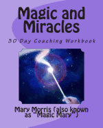Magic and Miracles: 30 Day Coaching Workbook