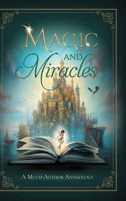 Magic and Miracles: A Multi-Author Charity Anthology - Eden, Sarah M, and Holmberg, Charlie N, and Abramson, Traci