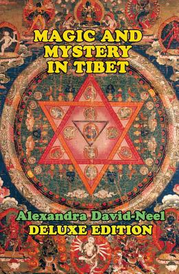 Magic and Mystery in Tibet: Deluxe Edition - David-Neel, Alexandra