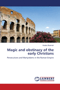 Magic and Obstinacy of the Early Christians