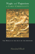Magic and Paganism in Early Christianity: The World of the Acts of the Apostles