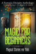 Magic for Beginners: A Charity Anthology for Kids