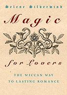 Magic for Lovers: The Wiccan Way to Lasting Romance