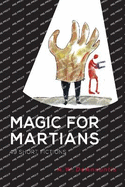 Magic for Martians: 49 Short Fictions
