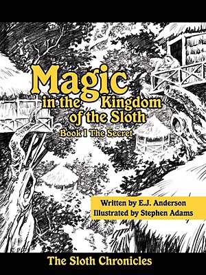 Magic in the Kingdom of the Sloth: Book I the Secret - Anderson, E J