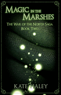 Magic in the Marshes: The War of the North Saga Book Two