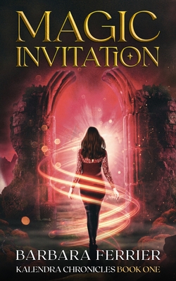 Magic Invitation: Kalendra Chronicles Book One - Ferrier, Barbara