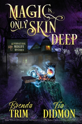 Magic is Only Skin Deep: Paranormal Women's Fiction (Supernatural Midlife Mystique) - Didmon, Tia, and Trim, Brenda