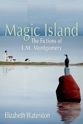 Magic Island: The Fictions of L.M. Montgomery - Waterston, Elizabeth