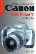 Magic Lantern Guides: Canon EOS Rebel Ti EOS 300v - Landt, Artur