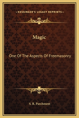 Magic: One of the Aspects of Freemasonry - Parchment, S R