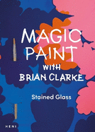 Magic Paint with Brian Clarke: Stained Glass