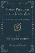 Magic Pictures of the Long Ago: Stories of the People of Many Lands (Classic Reprint)