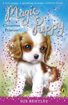 Magic Puppy: Classroom Princess - Bentley, Sue