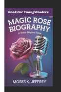 Magic Rose Biography: A Voice Beyond Time (Book For Young Readers)