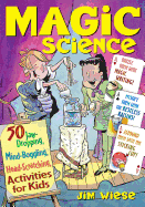 Magic Science: 50 Jaw-Dropping, Mind-Boggling, Head-Scratching Activities for Kids