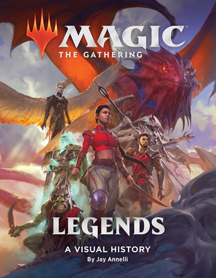 Magic: The Gathering: Legends: A Visual History - Wizards of the Coast, and Annelli, Jay