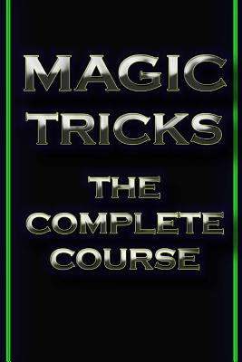 Magic Tricks: The Complete Course - Agrawal, Shubham (Editor), and Agrawal, Akshat