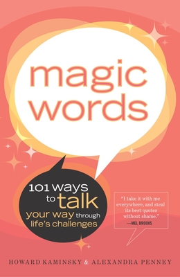 Magic Words: 101 Ways to Talk Your Way Through Life's Challenges - Kaminsky, Howard, and Penney, Alexandra