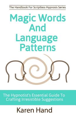 Magic Words and Language Patterns: The Hypnotist's Essential Guide to Crafting Irresistible Suggestions - Marion, Jess, and Hand, Karen