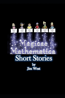 Magicae Mathematica Short Stories: The Entire Ten Story Collection - 