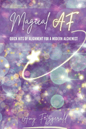 Magical AF: Quick Hits of Alignment for a Modern Alchemist
