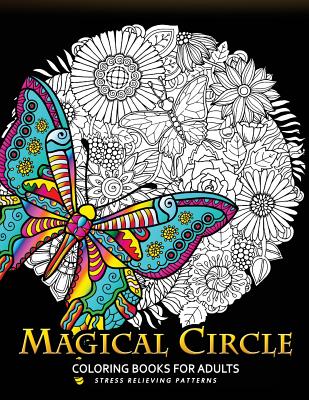 Magical Circle Coloring Books for Adults: Flower, Florals Bouquet, Butterfly, Animals and Doodle Desing for Grown-Ups - Jupiter Coloring, and Adult Coloring Books