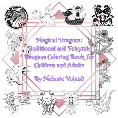 Magical Dragons: Traditional and Fairytale Dragons Coloring Book for Children and Adults - Voland, Melanie