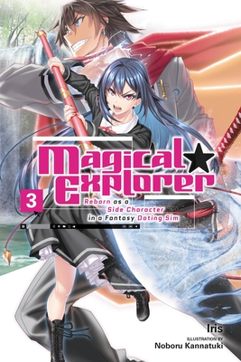 Magical Explorer, Vol. 3 (Light Novel): Reborn as a Side Character in a Fantasy Dating Sim Volume 3 - Iris, and Kannatuki, Noboru, and Musto, David (Translated by)