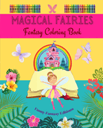 Magical Fairies Fantasy Coloring Book Cute Fairy Drawings for Kids 3-9: Stunning Collection of Creative and Cheerful Fairy Scenes for Mythology Lovers