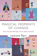 Magical Moments of Change: How Psychotherapy Turns Kids Around