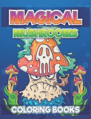 Magical Mushrooms Coloring Books: A Magical Mushroom Coloring Book for Adults, Coloring Pages of Mushroom Designs in Coloring Book for Adults - Publishing, John S Horne