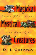 Magical Mystical Creatures: Invite Their Powers in to Your Life