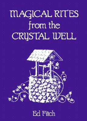 Magical Rites from the Crystal Well - Fitch, Ed