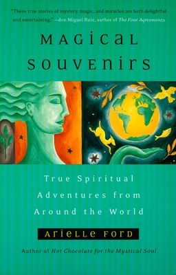 Magical Souvenirs: True Spiritual Adventures from Around the World - Ford, Arielle