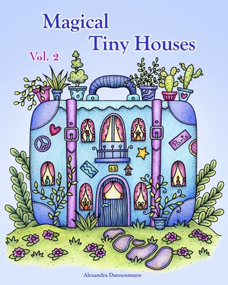 Magical Tiny Houses - Volume 2: Relax and dream &#8210; a coloring book for adults. - Dannenmann, Alexandra